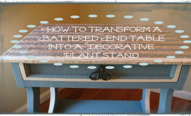 How To Transform A Battered End Table Into A Decorative Plant Stand