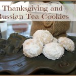 Thanksgiving and Russian Tea Cookies