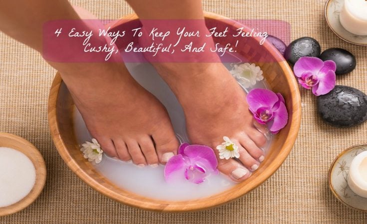 4 Easy Ways To Keep Your Feet Feeling Cushy, Beautiful, And Safe - Sassy Townhouse Living