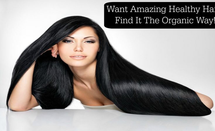 Want Amazing Healthy Hair Find It The Organic Way