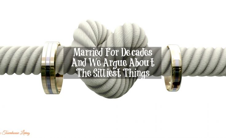 Married For Decades And We Argue About The Silliest Things - Sassy Townhouse Living