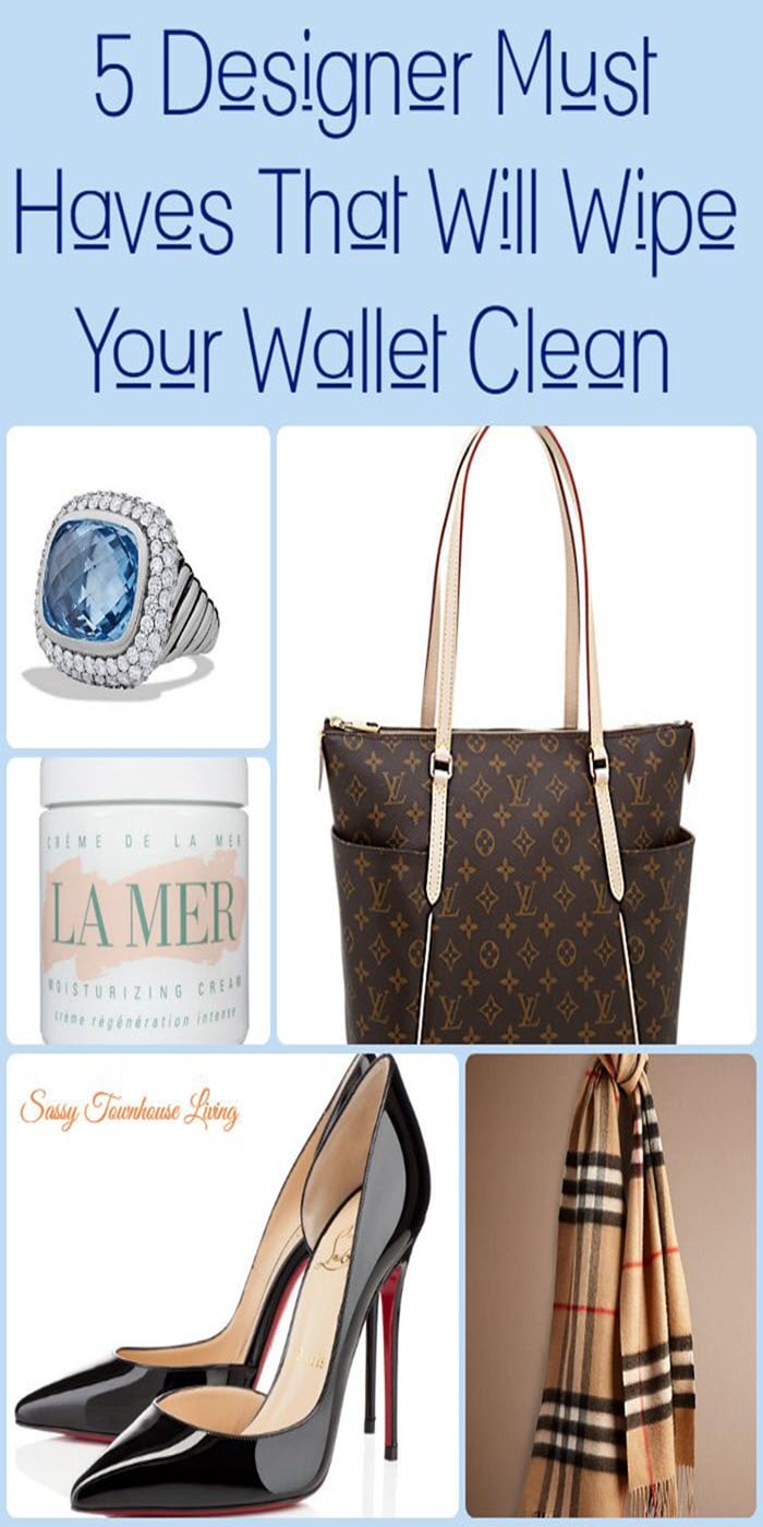 5 Designer Must Haves That Will Wipe Your Wallet Clean