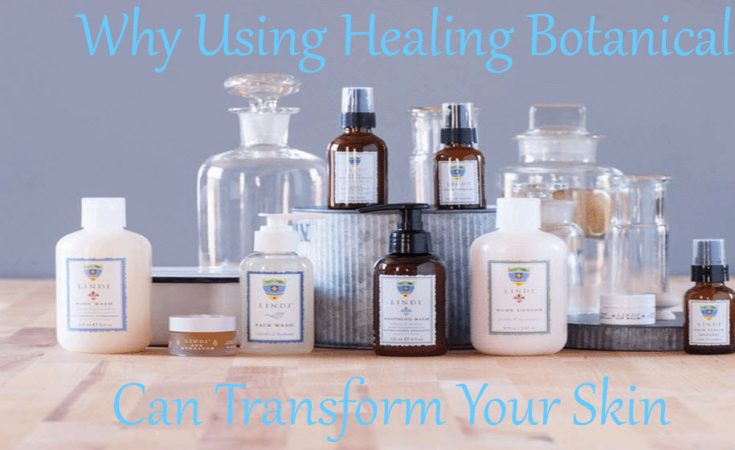 Why Using Healing Botanicals Can Transform Your Skin Sassy Townhouse Living