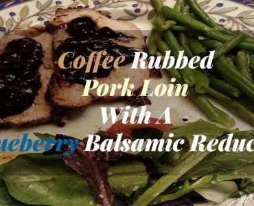 Coffee Rubbed Pork Loin With A Blueberry Balsamic Reduction Sauce - Sassy Townhouse Living