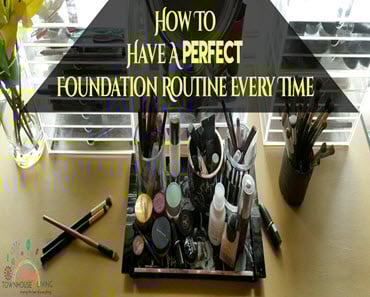 How To Have A Perfect Foundation Routine Every Time