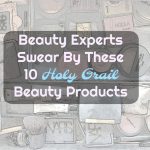 10 Holy Grail Beauty Products