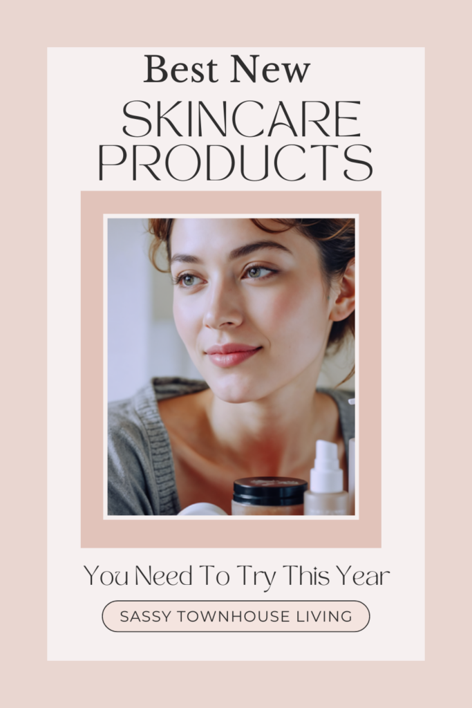 Best New Skincare Products You Need To Try This Year - Sassy Townhouse Living