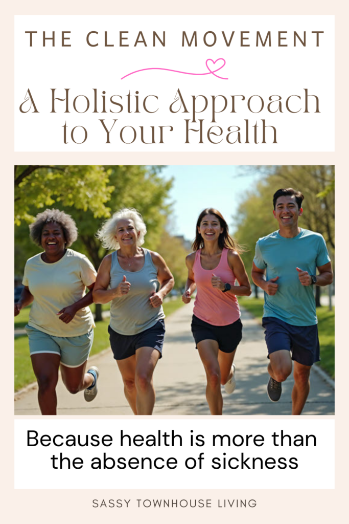 The Clean Movement A Holistic Approach to Your Health- Sassy Townhouse Living