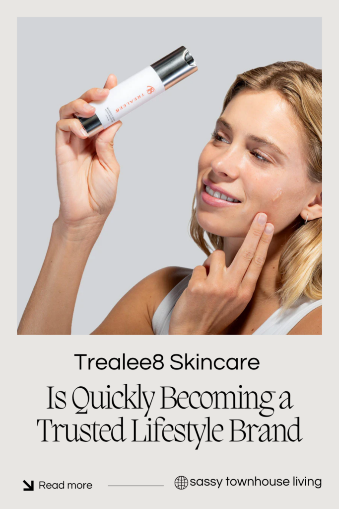 Trealee8 Skincare Is Quickly Becoming a Trusted Lifestyle Brand - Sassy Townhouse Living