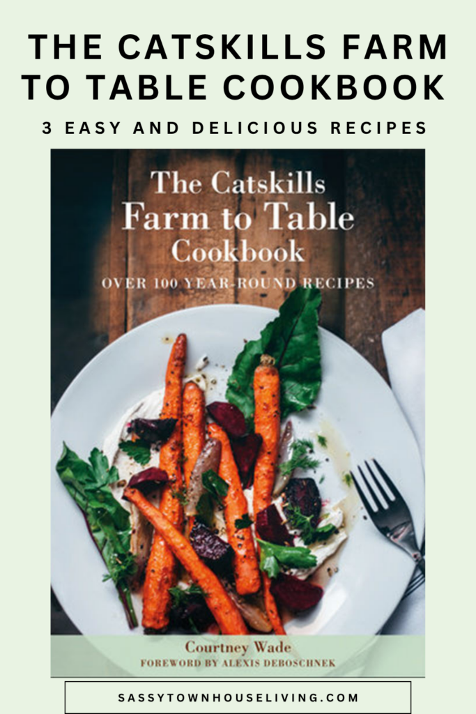 3 Easy and Delicious Recipes from The Catskills Farm to Table Cookbook - SassyTownhouseLiving